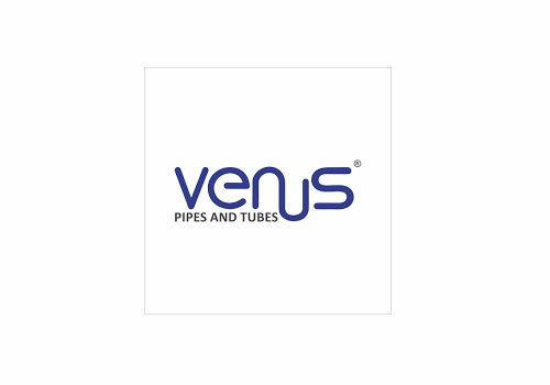 Add Venus Pipes & Tubes Ltd For Target Rs. 1,830 - Nirmal Bang
